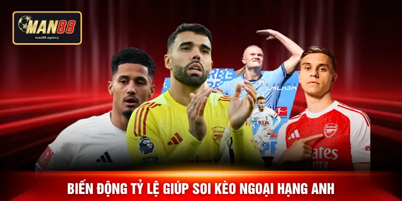 Biến động tỷ lệ giúp soi kèo ngoại hạng Anh
