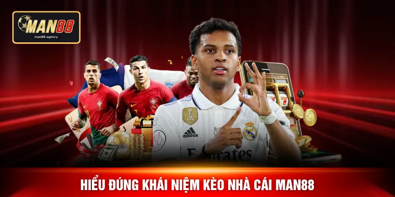 Hiểu đúng khái niệm kèo nhà cái MAN88