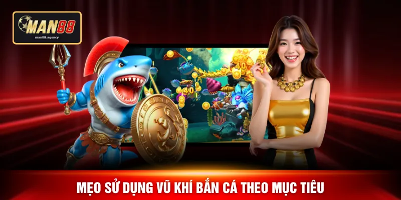 Mẹo sử dụng vũ khí bắn cá theo mục tiêu